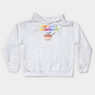 “You and I, are soupsnakes” Kids Hoodie